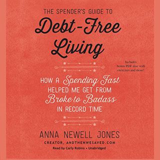 [Access] [PDF EBOOK EPUB KINDLE] The Spender's Guide to DebtFree Living: How a Spending Fast Helped