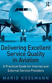 ACCESS [KINDLE PDF EBOOK EPUB] Delivering Excellent Service Quality in Aviation: A Practical Guide f