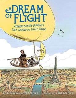 ACCESS [PDF EBOOK EPUB KINDLE] A Dream of Flight: Alberto Santos-Dumont's Race Around the Eiffel Tow