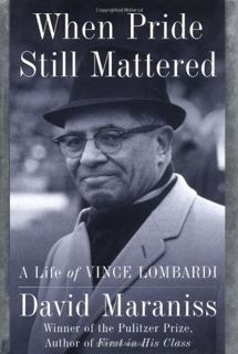 Get KINDLE PDF EBOOK EPUB By David Maraniss: When Pride Still Mattered: A Life of Vince Lombardi Sec