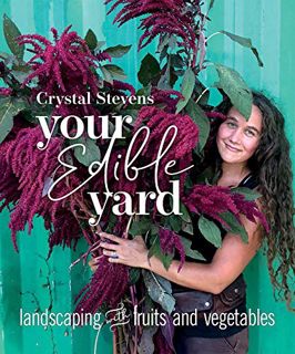 [View] KINDLE PDF EBOOK EPUB Your Edible Yard: Landscaping with Fruits and Vegetables by  Crystal St