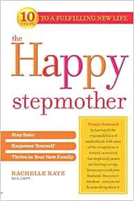 [ACCESS] EPUB KINDLE PDF EBOOK The Happy Stepmother: Stay Sane, Empower Yourself, Thrive in Your New