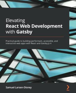 [Get] EBOOK EPUB KINDLE PDF Elevating React Web Development with Gatsby: Practical guide to building