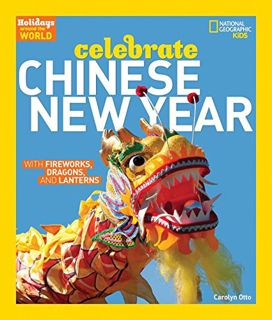 Get KINDLE PDF EBOOK EPUB Holidays Around the World: Celebrate Chinese New Year: With Fireworks, Dra