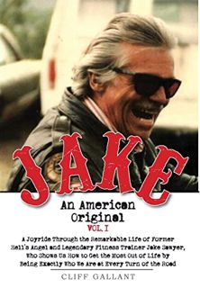 ACCESS [EPUB KINDLE PDF EBOOK] Jake: An American Original. Volume I. The Life of the Legendary Biker