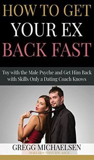 [READ] [PDF EBOOK EPUB KINDLE] How to Get Your Ex Back Fast! Toy with the Male Psyche and Get Him Ba