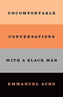 [READ] PDF EBOOK EPUB KINDLE Uncomfortable Conversations with a Black Man by  Emmanuel Acho 📨