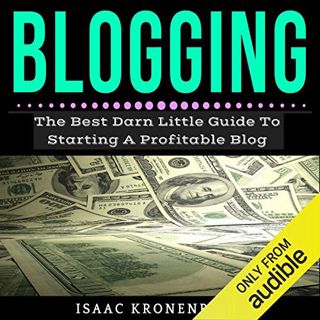 READ EPUB KINDLE PDF EBOOK Blogging: The Best Little Darn Guide to Starting a Profitable Blog by  Is