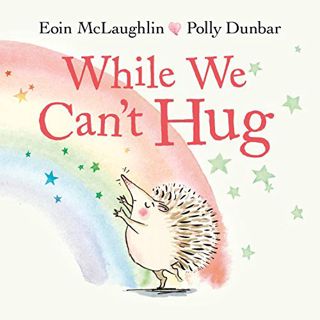 ACCESS [PDF EBOOK EPUB KINDLE] While We Can't Hug (Hedgehog & Friends) by  Eoin McLaughlin &  Polly