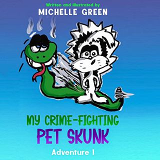 [Get] [EBOOK EPUB KINDLE PDF] My Crime-Fighting Pet Skunk: Adventure 1 by  Michelle T Green,Michelle