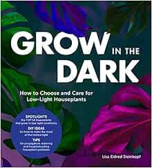 [View] KINDLE PDF EBOOK EPUB Grow in the Dark: How to Choose and Care for Low-Light Houseplants by L