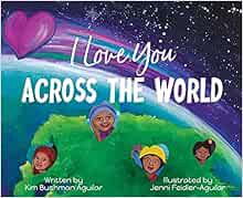 READ KINDLE PDF EBOOK EPUB I Love You Across the World by Kim Bushman Aguilar,Jenni Feidler-Aguilar