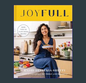 EBOOK [PDF] JoyFull: Cook Effortlessly, Eat Freely, Live Radiantly (A Cookbook)     Hardcover   Feb