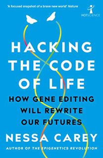 [View] PDF EBOOK EPUB KINDLE Hacking the Code of Life: How gene editing will rewrite our futures (Ho
