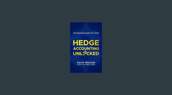 DOWNLOAD NOW Hedge Accounting Unlocked: The Essential Guide for CFOs     Kindle Edition