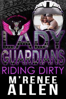 [VIEW] EPUB KINDLE PDF EBOOK Lady Guardians: Riding Dirty (Nola Riders Book 1) by  M'Renee Allen &
