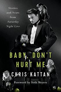 [READ] KINDLE PDF EBOOK EPUB Baby, Don't Hurt Me: Stories and Scars from Saturday Night Live by  Chr