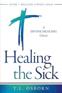 View KINDLE PDF EBOOK EPUB Healing the Sick: A Divine Healing Classic by  T. L. Osborn 📁