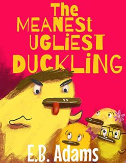 VIEW [PDF EBOOK EPUB KINDLE] The Meanest Ugliest Duckling (Silly Wood Tale) by  E. B. Adams ✓