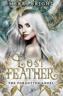 Get EPUB KINDLE PDF EBOOK Lost Feather (The Forgotten Angel Book 1) by  Merri Bright ✉️