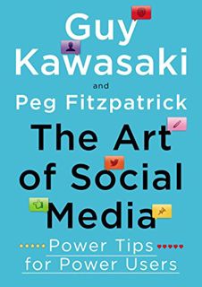 [GET] [PDF EBOOK EPUB KINDLE] The Art of Social Media: Power Tips for Power Users by  Guy Kawasaki &