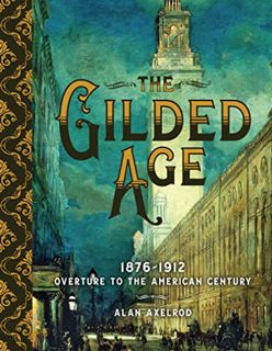 Read [KINDLE PDF EBOOK EPUB] The Gilded Age: 1876–1912: Overture to the American Century by  Alan Ax