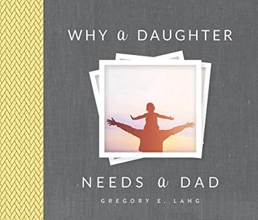[Access] [EPUB KINDLE PDF EBOOK] Why a Daughter Needs a Dad: A Unique and Thoughtful Gift for Dads o