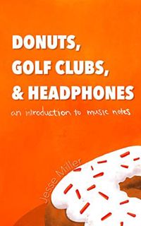 [READ] [EBOOK EPUB KINDLE PDF] Donuts, Golf Clubs, and Headphones: An Introduction to Music Notes by