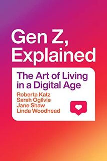 [View] [EBOOK EPUB KINDLE PDF] Gen Z, Explained: The Art of Living in a Digital Age by  Roberta Katz