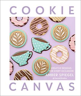 [Access] EPUB KINDLE PDF EBOOK Cookie Canvas: Creative Designs for Every Occasion by  Amber Spiegel