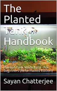 [GET] [KINDLE PDF EBOOK EPUB] The Planted Tank Handbook: Planted Tank Made Easy - For Beginners (Ref