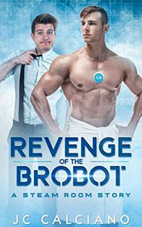 Get [KINDLE PDF EBOOK EPUB] Revenge of the Brobot: A Steam Room Story by JC Calciano 📋