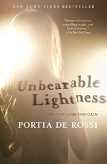 [Get] [PDF EBOOK EPUB KINDLE] Unbearable Lightness: A Story of Loss and Gain by  Portia de Rossi 📕