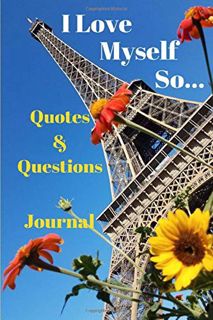 View [EPUB KINDLE PDF EBOOK] I Love Myself So...Quotes & Questions Journal: Paris Calls (Journals) (