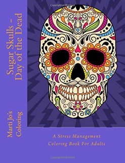 [VIEW] [EPUB KINDLE PDF EBOOK] Sugar Skulls - Day of the Dead: A Stress Management Coloring Book For