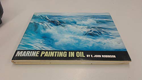 GET KINDLE PDF EBOOK EPUB Marine Painting in Oil by  E. John Robinson 💔