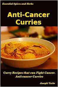 [Access] EPUB KINDLE PDF EBOOK Anti-Cancer Curries (Essential Spices & Herbs) by Joseph Veebe 📫