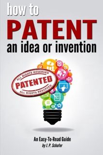View [EPUB KINDLE PDF EBOOK] How to Patent an Idea or Invention: An Easy-To-Read Guide for the Proce