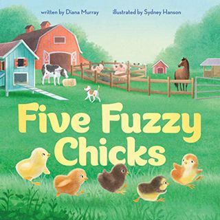 READ [EPUB KINDLE PDF EBOOK] Five Fuzzy Chicks by  Diana Murray &  Sydney Hanson 💙