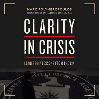 GET EBOOK EPUB KINDLE PDF Clarity in Crisis: Leadership Lessons from the CIA by  Marc E. Polymeropou