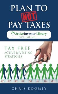 VIEW EBOOK EPUB KINDLE PDF Plan to Not Pay Taxes: Tax Free Active Investing Strategies (The Active I