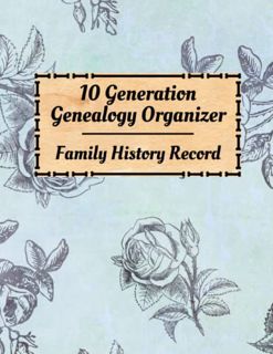 [Access] [PDF EBOOK EPUB KINDLE] 10 Generation Genealogy Organizer: Family Tree Ancestry Research Wi