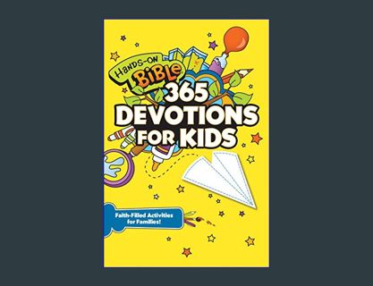 GET [PDF Hands-On Bible 365 Devotions for Kids: Faith-Filled Activities for Families     Paperback