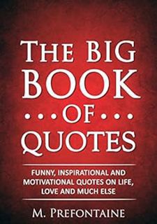 View [EBOOK EPUB KINDLE PDF] The Big Book of Quotes: Funny, Inspirational and Motivational Quotes on