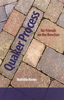 [Access] [EPUB KINDLE PDF EBOOK] Quaker Process for Friends on the Benches by  Mathilda Navias 🗃️