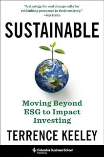 [Access] [KINDLE PDF EBOOK EPUB] Sustainable: Moving Beyond ESG to Impact Investing by  Terrence Kee
