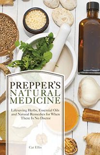 [Get] [EBOOK EPUB KINDLE PDF] Prepper's Natural Medicine: Life-Saving Herbs, Essential Oils and Natu