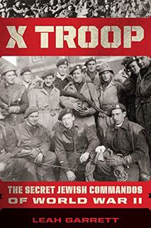 View EPUB KINDLE PDF EBOOK X Troop: The Secret Jewish Commandos of World War II by  Leah Garrett 📭
