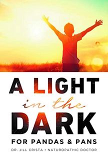 [Access] [KINDLE PDF EBOOK EPUB] A Light in the Dark for PANDAS and PANS by Dr Jill Crista 📬