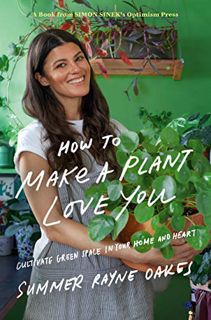 [VIEW] [PDF EBOOK EPUB KINDLE] How to Make a Plant Love You: Cultivate Green Space in Your Home and